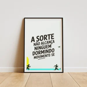 A sorte não alcança ninguém dormindo